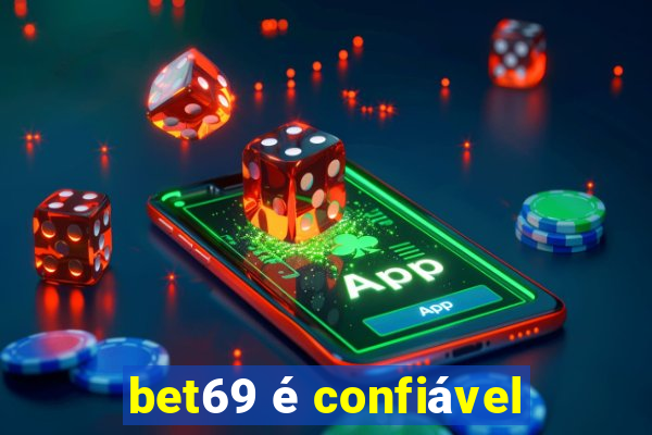 bet69 é confiável